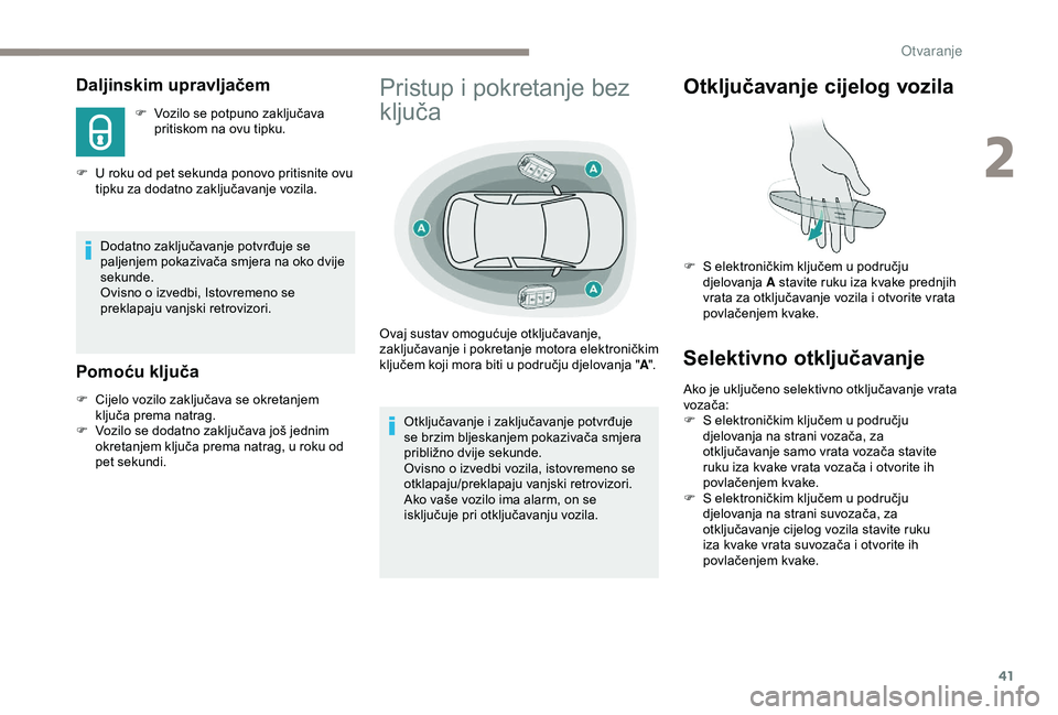 Peugeot 308 2018 Vodič za korisnike (in Croatian) 41
Daljinskim upravljačem
F Vozilo se potpuno zaključava pritiskom na ovu tipku.
F
U r
oku od pet sekunda ponovo pritisnite ovu
tipku za dodatno zaključavanje vozila.
Dodatno zaključavanje pot Peugeot 308 2018 Vodič za korisnike (in Croatian) 41
Daljinskim upravljačem
F Vozilo se potpuno zaključava pritiskom na ovu tipku.
F
U r
oku od pet sekunda ponovo pritisnite ovu
tipku za dodatno zaključavanje vozila.
Dodatno zaključavanje pot