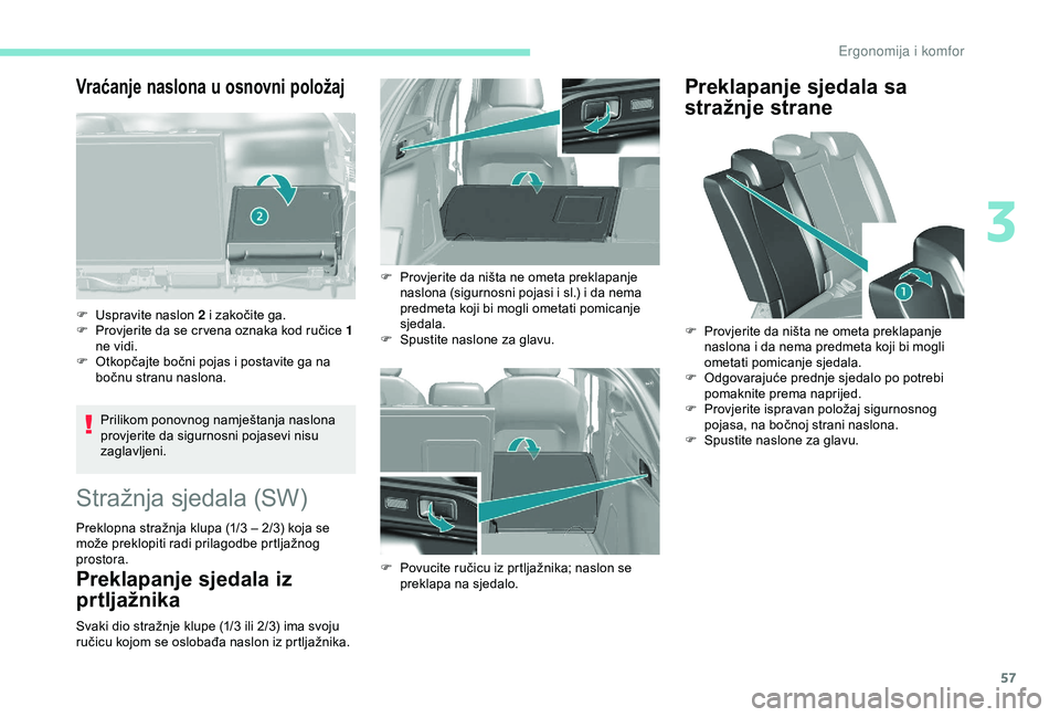Peugeot 308 2018 Vodič za korisnike (in Croatian) 57
Vraćanje naslona u osnovni položaj
Prilikom ponovnog namještanja naslona
provjerite da sigurnosni pojasevi nisu
zaglavljeni.
F
Usp
ravite naslon
2 i zakočite ga.
F
P
rovjerite da se cr Peugeot 308 2018 Vodič za korisnike (in Croatian) 57
Vraćanje naslona u osnovni položaj
Prilikom ponovnog namještanja naslona
provjerite da sigurnosni pojasevi nisu
zaglavljeni.
F
Usp
ravite naslon
2 i zakočite ga.
F
P
rovjerite da se cr
