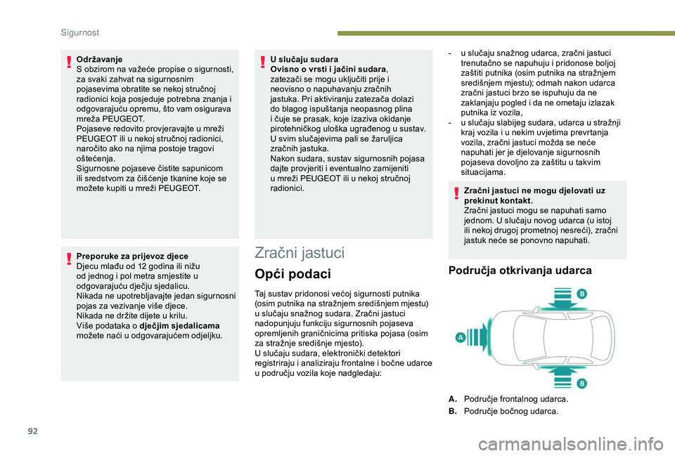 Peugeot 308 2018 Vodič za korisnike (in Croatian) 92
Održavanje
S obzirom na važeće propise o sigurnosti,
za svaki zahvat na sigurnosnim
pojasevima obratite se nekoj stručnoj
radionici koja posjeduje potrebna znanja i
odgovarajuću opremu, š Peugeot 308 2018 Vodič za korisnike (in Croatian) 92
Održavanje
S obzirom na važeće propise o sigurnosti,
za svaki zahvat na sigurnosnim
pojasevima obratite se nekoj stručnoj
radionici koja posjeduje potrebna znanja i
odgovarajuću opremu, š