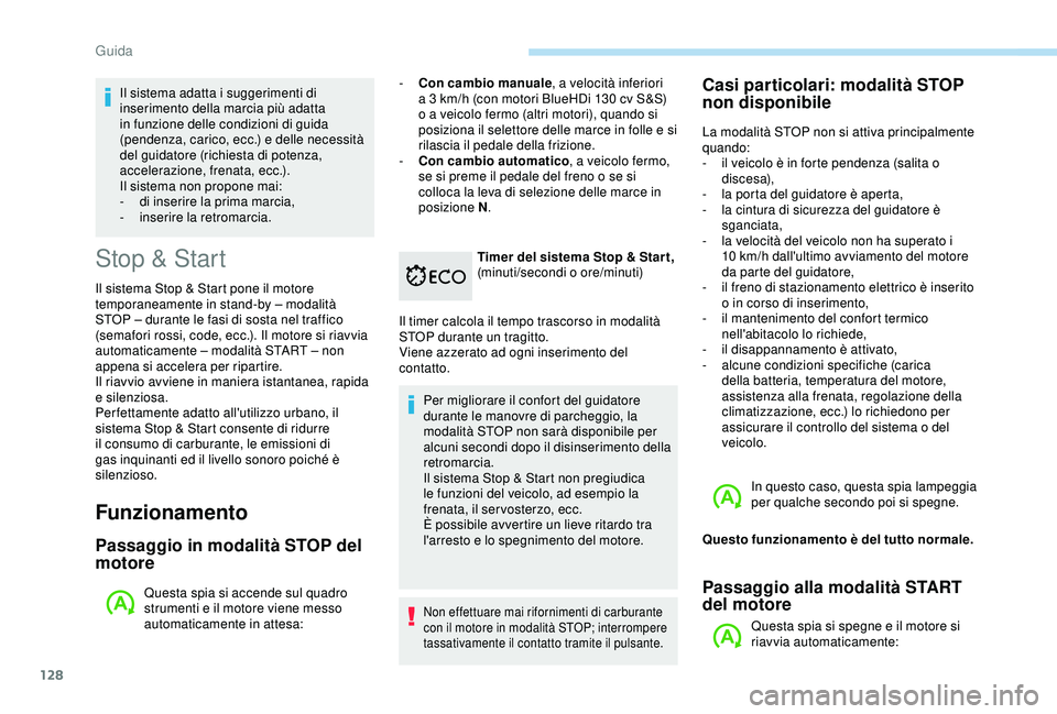 Peugeot 308 2018 Manuale del proprietario (in Italian) 128
Stop & Start
Il sistema Stop & Start pone il motore
temporaneamente in stand-by – modalità
STOP – durante le fasi di sosta nel traffico
(semafori rossi, code, ecc.). Il motore si riavvia
Peugeot 308 2018 Manuale del proprietario (in Italian) 128
Stop & Start
Il sistema Stop & Start pone il motore
temporaneamente in stand-by – modalità
STOP – durante le fasi di sosta nel traffico
(semafori rossi, code, ecc.). Il motore si riavvia