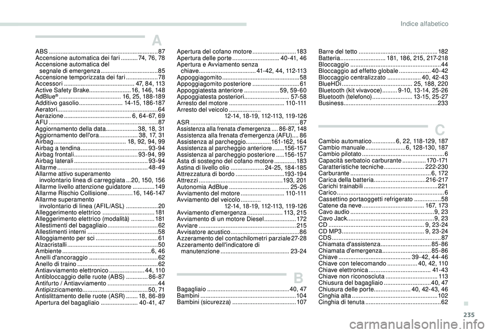 Peugeot 308 2018  Manuale del proprietario (in Italian) 235
AABS .................................................................87
Accensione automatica dei fari  ..........7
4, 76, 78
Accensione automatica del  segnale di emergenza
 

..................