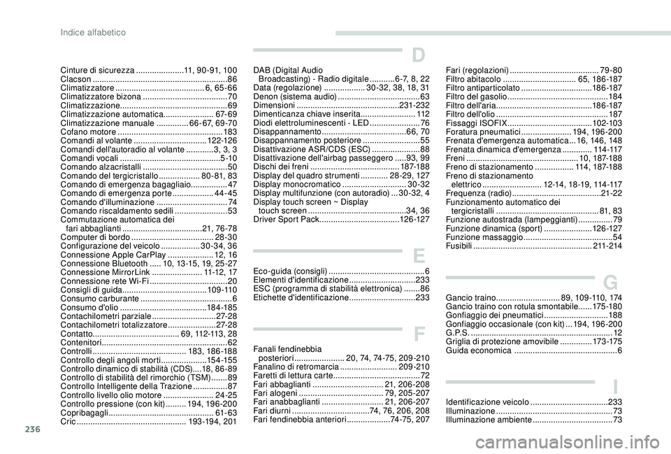 Peugeot 308 2018  Manuale del proprietario (in Italian) 236
Cinture di sicurezza .....................11, 9 0 - 91, 10 0
Clacson  ........................................................... 86
Climatizzatore
 ....................................... 6

, 65