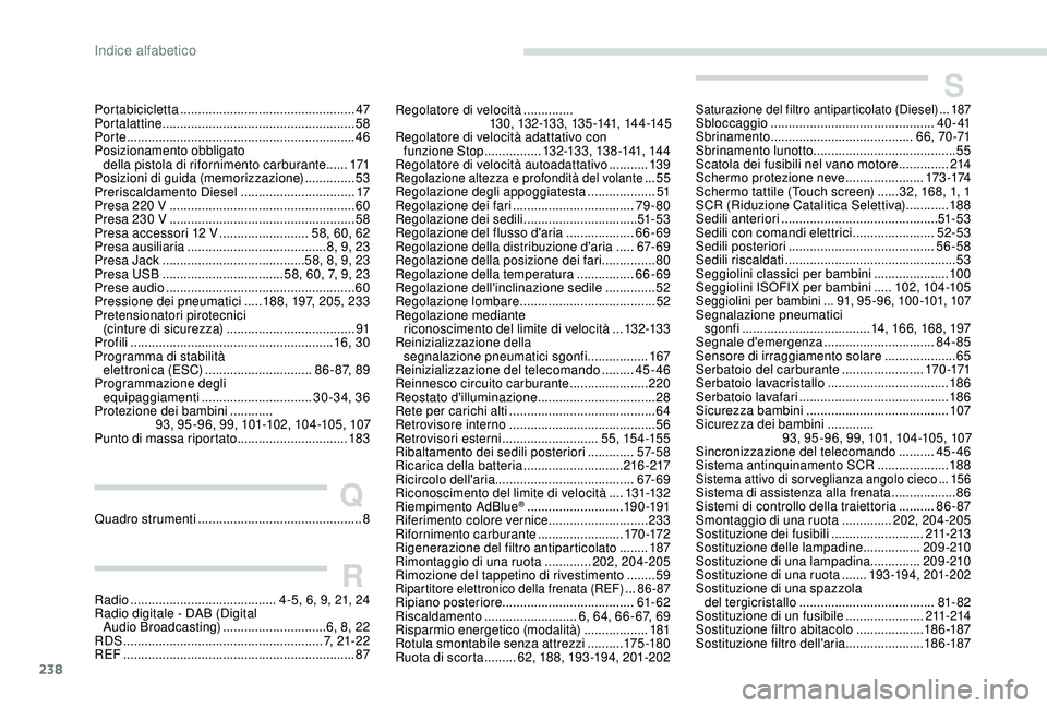 Peugeot 308 2018  Manuale del proprietario (in Italian) 238
Portabicicletta ................................................. 47
Portalattine  ...................................................... 58
Porte
 

..............................................