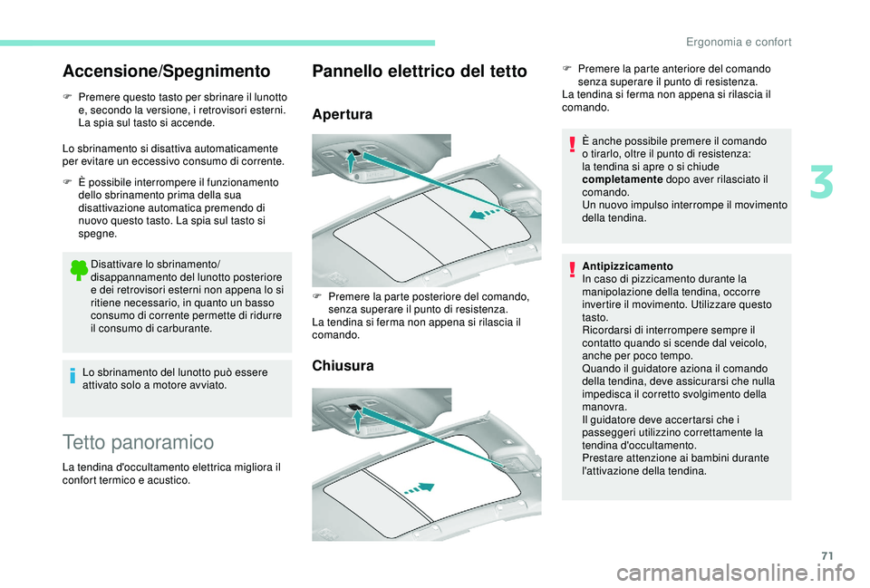 Peugeot 308 2018 Manuale del proprietario (in Italian) 71
Accensione/Spegnimento
F Premere questo tasto per sbrinare il lunotto e, secondo la versione, i retrovisori esterni.
La spia sul tasto si accende.
Lo sbrinamento si disattiva automaticamente
per Peugeot 308 2018 Manuale del proprietario (in Italian) 71
Accensione/Spegnimento
F Premere questo tasto per sbrinare il lunotto e, secondo la versione, i retrovisori esterni.
La spia sul tasto si accende.
Lo sbrinamento si disattiva automaticamente
per