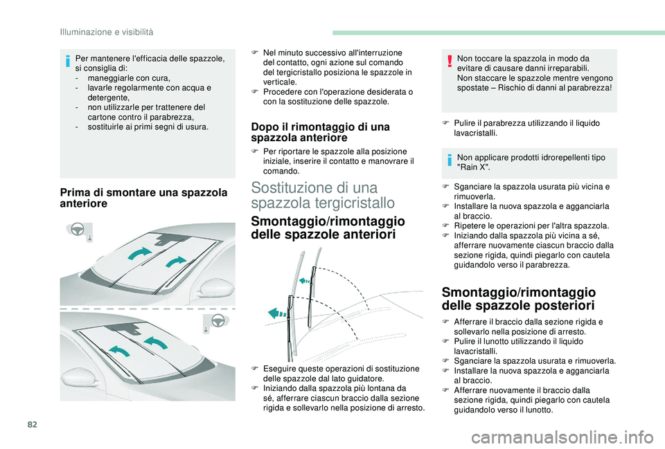 Peugeot 308 2018 Manuale del proprietario (in Italian) 82
Prima di smontare una spazzola
anteriore
F Nel minuto successivo all'interruzione del contatto, ogni azione sul comando
del tergicristallo posiziona le spazzole in
verticale.
F
P
rocedere Peugeot 308 2018 Manuale del proprietario (in Italian) 82
Prima di smontare una spazzola
anteriore
F Nel minuto successivo all'interruzione del contatto, ogni azione sul comando
del tergicristallo posiziona le spazzole in
verticale.
F
P
rocedere