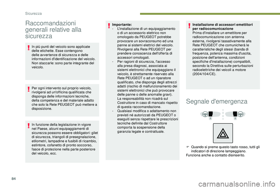 Peugeot 308 2018 Manuale del proprietario (in Italian) 84
Raccomandazioni
generali relative alla
sicurezza
In più punti del veicolo sono applicate
delle etichette. Esse contengono
delle avvertenze di sicurezza e delle
informazioni d'identificazi Peugeot 308 2018 Manuale del proprietario (in Italian) 84
Raccomandazioni
generali relative alla
sicurezza
In più punti del veicolo sono applicate
delle etichette. Esse contengono
delle avvertenze di sicurezza e delle
informazioni d'identificazi