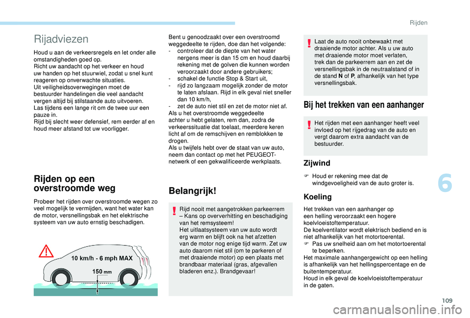 Peugeot 308 2018 Handleiding (in Dutch) 109
Rijadviezen
Houd u aan de verkeersregels en let onder alle
omstandigheden goed op.
Richt uw aandacht op het verkeer en houd
uw handen op het stuur wiel, zodat u snel kunt
reageren op onverwacht Peugeot 308 2018 Handleiding (in Dutch) 109
Rijadviezen
Houd u aan de verkeersregels en let onder alle
omstandigheden goed op.
Richt uw aandacht op het verkeer en houd
uw handen op het stuur wiel, zodat u snel kunt
reageren op onverwacht