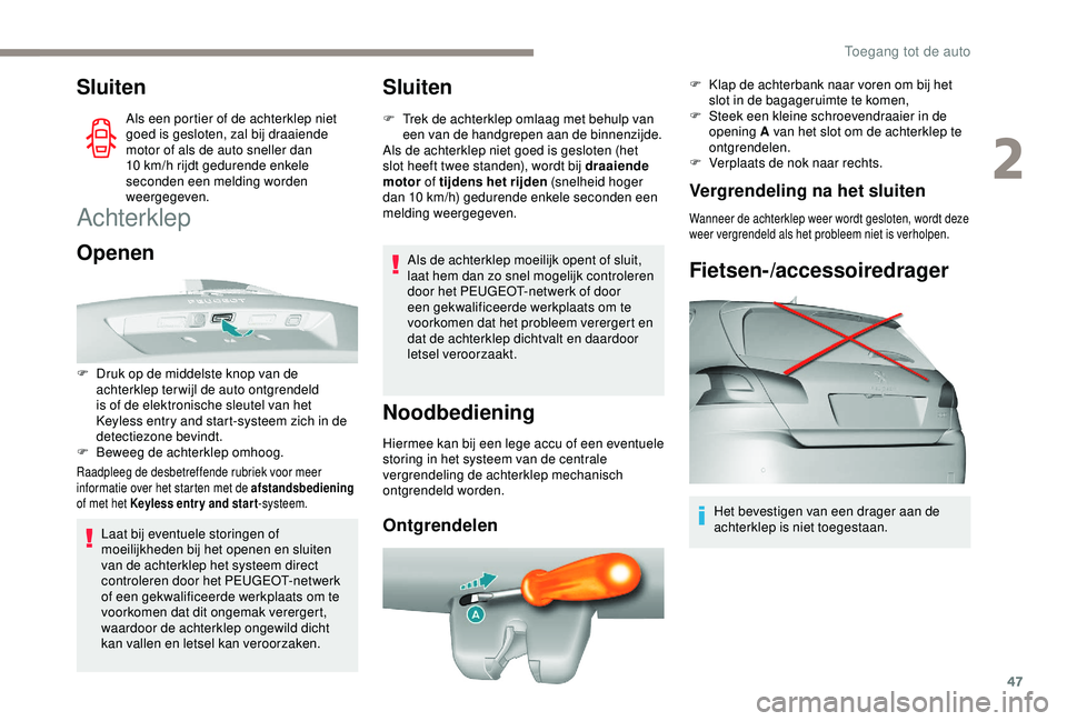 Peugeot 308 2018 Handleiding (in Dutch) 47
Sluiten
Als een portier of de achterklep niet
goed is gesloten, zal bij draaiende
motor of als de auto sneller dan
10 km/h rijdt gedurende enkele
seconden een melding worden
weergegeven.
Acht Peugeot 308 2018 Handleiding (in Dutch) 47
Sluiten
Als een portier of de achterklep niet
goed is gesloten, zal bij draaiende
motor of als de auto sneller dan
10 km/h rijdt gedurende enkele
seconden een melding worden
weergegeven.
Acht