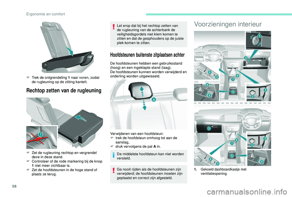 Peugeot 308 2018 Handleiding (in Dutch) 58
Rechtop zetten van de rugleuning
Let erop dat bij het rechtop zetten van
de rugleuning van de achterbank de
veiligheidsgordels niet klem komen te
zitten en dat de gesphouders op de juiste
plek Peugeot 308 2018 Handleiding (in Dutch) 58
Rechtop zetten van de rugleuning
Let erop dat bij het rechtop zetten van
de rugleuning van de achterbank de
veiligheidsgordels niet klem komen te
zitten en dat de gesphouders op de juiste
plek
