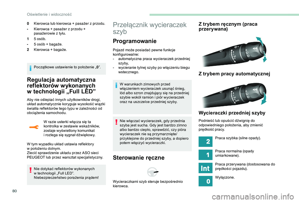 Peugeot 308 2018 Instrukcja Obsługi (in Polish) 80
Regulacja automatyczna
reflektorów wykonanych
w
t
echnologii „Full LED”
Aby nie oślepiać innych użytkowników drogi,
układ automatycznie koryguje wysokość wiązki
światła reflekt Peugeot 308 2018 Instrukcja Obsługi (in Polish) 80
Regulacja automatyczna
reflektorów wykonanych
w
t
echnologii „Full LED”
Aby nie oślepiać innych użytkowników drogi,
układ automatycznie koryguje wysokość wiązki
światła reflekt