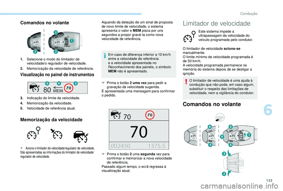 Peugeot 308 2018  Manual do proprietário (in Portuguese) 133
Comandos no volante
1.Selecione o modo do limitador de 
velocidade/o regulador de velocidade.
2. Memorização da velocidade de referência.
Visualização no painel de instrumentos
3.Indicação 