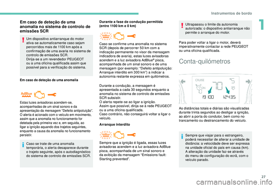 Peugeot 308 2018 Manual do proprietário (in Portuguese) 27
Em caso de deteção de uma
anomalia no sistema de controlo de
emissões SCR
Um dispositivo antiarranque do motor
ativa-se automaticamente caso sejam
percorridos mais de 1100 km após a
confi Peugeot 308 2018 Manual do proprietário (in Portuguese) 27
Em caso de deteção de uma
anomalia no sistema de controlo de
emissões SCR
Um dispositivo antiarranque do motor
ativa-se automaticamente caso sejam
percorridos mais de 1100 km após a
confi