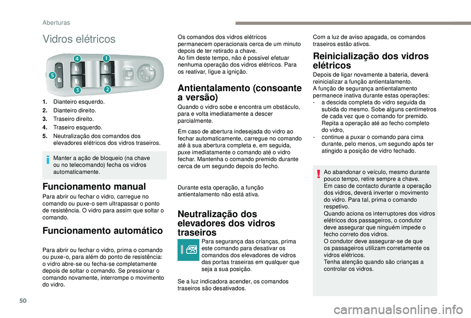 Peugeot 308 2018 Manual do proprietário (in Portuguese) 50
Vidros elétricos
1.Dianteiro esquerdo.
2. Dianteiro direito.
3. Traseiro direito.
4. Traseiro esquerdo.
5. Neutralização dos comandos dos
elevadores elétricos dos vidros traseiros.
Manter a a Peugeot 308 2018 Manual do proprietário (in Portuguese) 50
Vidros elétricos
1.Dianteiro esquerdo.
2. Dianteiro direito.
3. Traseiro direito.
4. Traseiro esquerdo.
5. Neutralização dos comandos dos
elevadores elétricos dos vidros traseiros.
Manter a a