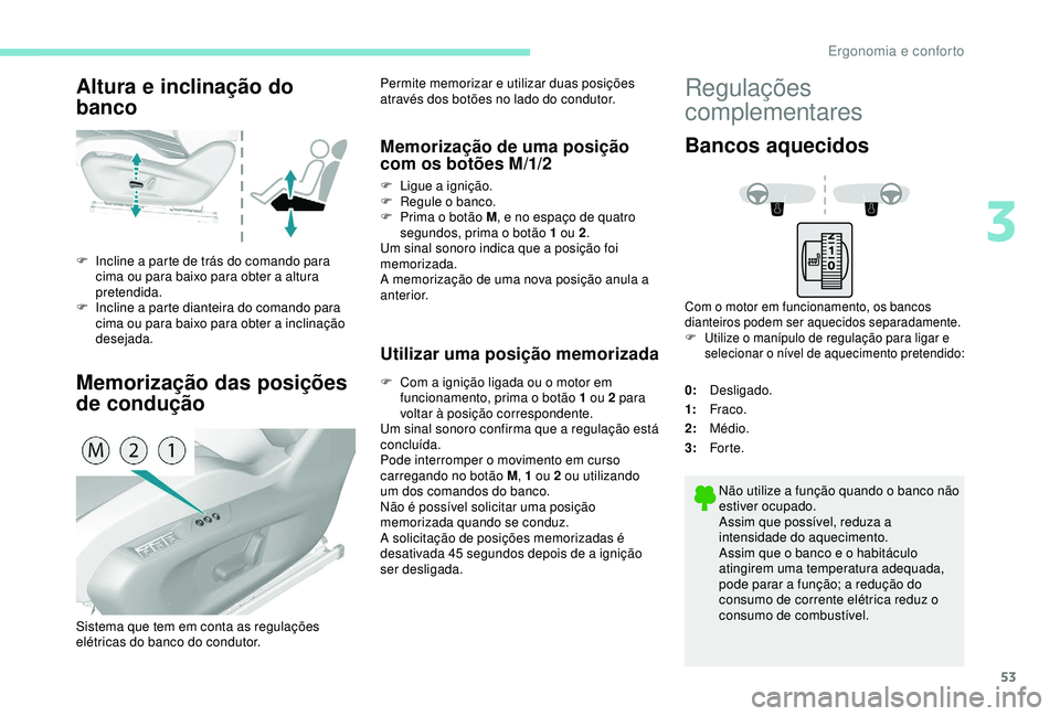 Peugeot 308 2018 Manual do proprietário (in Portuguese) 53
Altura e inclinação do
banco
Memorização das posições
de condução
F Incline a parte de trás do comando para cima ou para baixo para obter a altura
pretendida.
F
I
ncline a parte dian Peugeot 308 2018 Manual do proprietário (in Portuguese) 53
Altura e inclinação do
banco
Memorização das posições
de condução
F Incline a parte de trás do comando para cima ou para baixo para obter a altura
pretendida.
F
I
ncline a parte dian