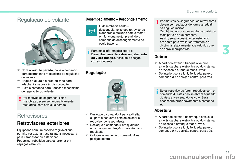 Peugeot 308 2018 Manual do proprietário (in Portuguese) 55
Regulação do volante
F Com o veículo parado, baixe o comando
para destrancar o mecanismo de regulação
do volante.
F
R
egule a altura e a profundidade para
adaptar à sua posição de con Peugeot 308 2018 Manual do proprietário (in Portuguese) 55
Regulação do volante
F Com o veículo parado, baixe o comando
para destrancar o mecanismo de regulação
do volante.
F
R
egule a altura e a profundidade para
adaptar à sua posição de con