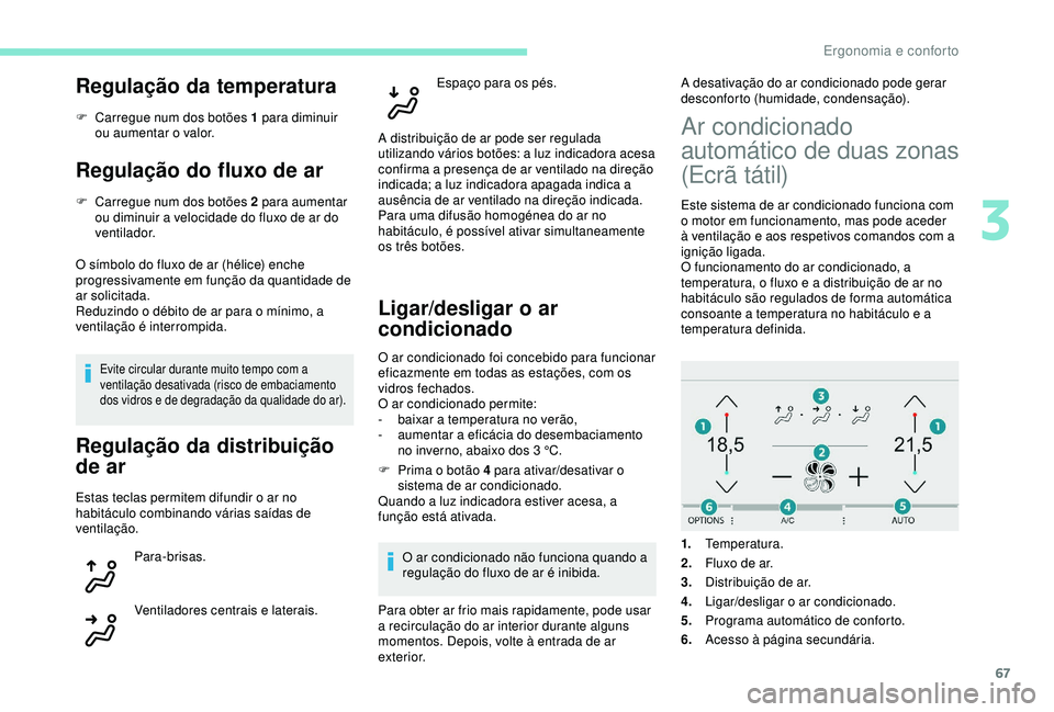 Peugeot 308 2018 Manual do proprietário (in Portuguese) 67
Regulação da temperatura
F Carregue num dos botões 1 para diminuir ou aumentar o valor.
Regulação do fluxo de ar
F Carregue num dos botões 2 para aumentar ou diminuir a velocidade do fluxo de Peugeot 308 2018 Manual do proprietário (in Portuguese) 67
Regulação da temperatura
F Carregue num dos botões 1 para diminuir ou aumentar o valor.
Regulação do fluxo de ar
F Carregue num dos botões 2 para aumentar ou diminuir a velocidade do fluxo de