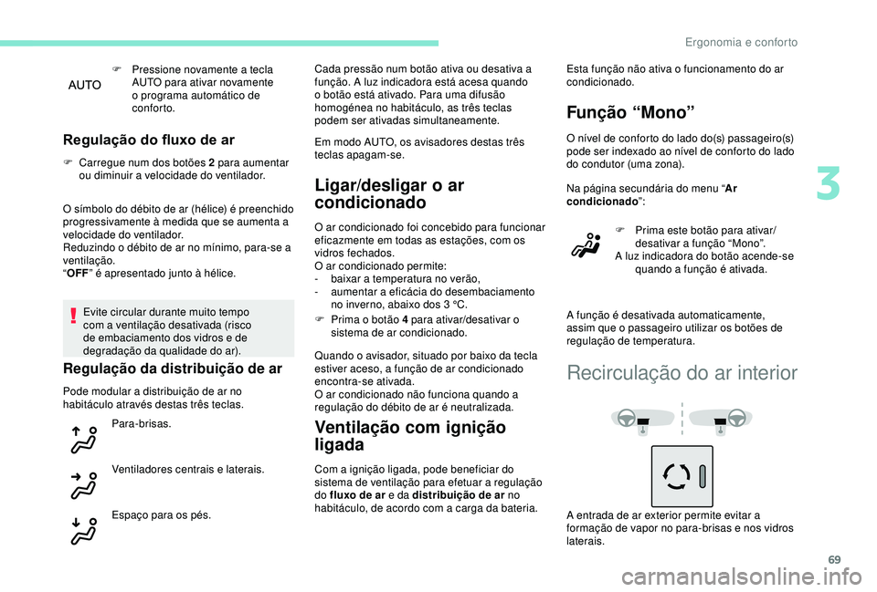 Peugeot 308 2018 Manual do proprietário (in Portuguese) 69
F Pressione novamente a tecla AUTO para ativar novamente
o programa automático de
conforto.
Regulação do fluxo de ar
F Carregue num dos botões 2 para aumentar ou diminuir a velocidade do vent Peugeot 308 2018 Manual do proprietário (in Portuguese) 69
F Pressione novamente a tecla AUTO para ativar novamente
o programa automático de
conforto.
Regulação do fluxo de ar
F Carregue num dos botões 2 para aumentar ou diminuir a velocidade do vent