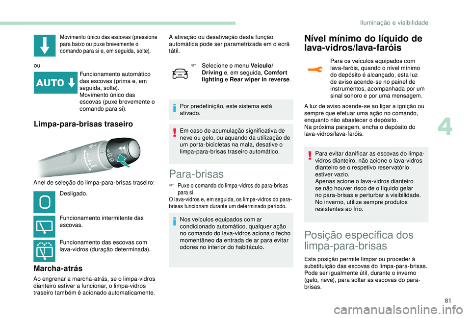 Peugeot 308 2018 Manual do proprietário (in Portuguese) 81
Movimento único das escovas (pressione
para baixo ou puxe brevemente o
comando para si e, em seguida, solte).
ouFuncionamento automático
das escovas (prima e, em
seguida, solte).
Movimento ú Peugeot 308 2018 Manual do proprietário (in Portuguese) 81
Movimento único das escovas (pressione
para baixo ou puxe brevemente o
comando para si e, em seguida, solte).
ouFuncionamento automático
das escovas (prima e, em
seguida, solte).
Movimento ú