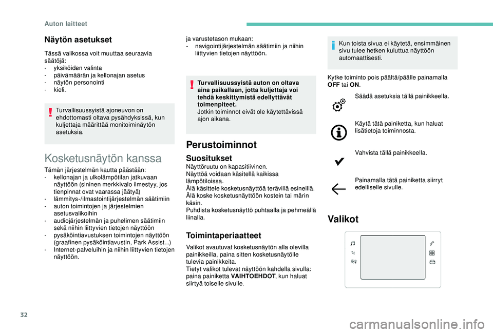 Peugeot 308 2018  Omistajan käsikirja (in Finnish) 32
Näytön asetukset
Tässä valikossa voit muuttaa seuraavia 
säätöjä:
- 
y
 ksiköiden valinta
-
 pä
ivämäärän ja kellonajan asetus
-
 n
äytön personointi
-
 
kieli.Turvallisuussyist Peugeot 308 2018  Omistajan käsikirja (in Finnish) 32
Näytön asetukset
Tässä valikossa voit muuttaa seuraavia 
säätöjä:
- 
y
 ksiköiden valinta
-
 pä
ivämäärän ja kellonajan asetus
-
 n
äytön personointi
-
 
kieli.Turvallisuussyist