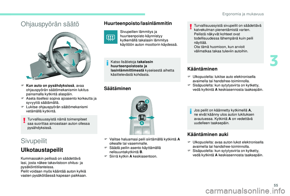 Peugeot 308 2018 Omistajan käsikirja (in Finnish) 55
Ohjauspyörän säätö
F Kun auto on pysähdyksissä, avaa
ohjauspyörän säätömekanismin lukitus
painamalla kytkintä alaspäin.
F
A
seta itsellesi sopiva ajoasento korkeutta ja
syvyytt Peugeot 308 2018 Omistajan käsikirja (in Finnish) 55
Ohjauspyörän säätö
F Kun auto on pysähdyksissä, avaa
ohjauspyörän säätömekanismin lukitus
painamalla kytkintä alaspäin.
F
A
seta itsellesi sopiva ajoasento korkeutta ja
syvyytt