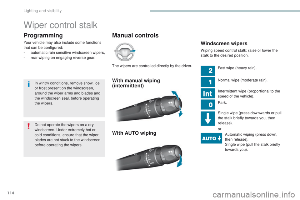 Peugeot 308 2017 Owners Manual 114
308_en_Chap04_eclairage-et-visibilite_ed01-2016
Wiper control stalk
Manual controls
Programming
Your vehicle may also include some functions
that can be configured:
-
a
utomatic rain sensitive Peugeot 308 2017 Owners Manual 114
308_en_Chap04_eclairage-et-visibilite_ed01-2016
Wiper control stalk
Manual controls
Programming
Your vehicle may also include some functions
that can be configured:
-
a
utomatic rain sensitive