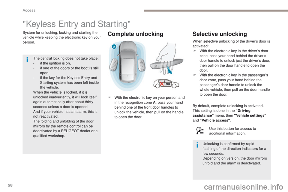 Peugeot 308 2017 Owners Manual - RHD (UK, Australia) 58
Complete unlocking
"Keyless entry and Starting"
System for unlocking, locking and starting the
vehicle while keeping the electronic key on your
person.
F
W
ith the electronic key on yo Peugeot 308 2017 Owners Manual - RHD (UK, Australia) 58
Complete unlocking
"Keyless entry and Starting"
System for unlocking, locking and starting the
vehicle while keeping the electronic key on your
person.
F
W
ith the electronic key on yo