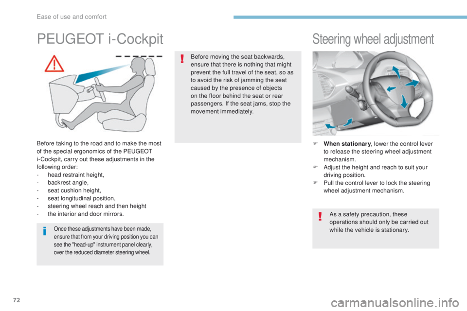 Peugeot 308 2017 Owners Manual - RHD (UK, Australia) 72
Steering wheel adjustment
F When stationary, lower the control lever
to release the steering wheel adjustment
mechanism.
F
A
djust the height and reach to suit your
driving position.
F
P
u Peugeot 308 2017 Owners Manual - RHD (UK, Australia) 72
Steering wheel adjustment
F When stationary, lower the control lever
to release the steering wheel adjustment
mechanism.
F
A
djust the height and reach to suit your
driving position.
F
P
u