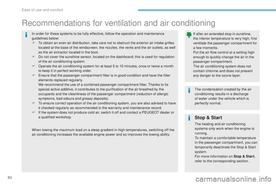Peugeot 308 2017 Owners Manual - RHD (UK, Australia) 92
In order for these systems to be fully effective, follow the operation and maintenance
guidelines below:
F t
o o
btain an even air distribution, take care not to obstruct the exterior air intake Peugeot 308 2017 Owners Manual - RHD (UK, Australia) 92
In order for these systems to be fully effective, follow the operation and maintenance
guidelines below:
F t
o o
btain an even air distribution, take care not to obstruct the exterior air intake