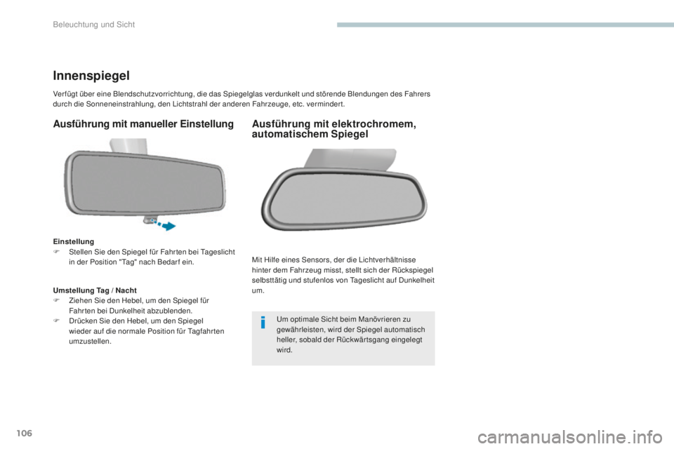 Peugeot 308 2017 Betriebsanleitung (in German) 106
308_de_Chap04_eclairage-et-visibilite_ed01-2016
Innenspiegel
Ver fügt über eine Blendschutzvorrichtung, die das Spiegelglas verdunkelt und störende Blendungen des Fahrers
durch die Sonneneinst Peugeot 308 2017 Betriebsanleitung (in German) 106
308_de_Chap04_eclairage-et-visibilite_ed01-2016
Innenspiegel
Ver fügt über eine Blendschutzvorrichtung, die das Spiegelglas verdunkelt und störende Blendungen des Fahrers
durch die Sonneneinst