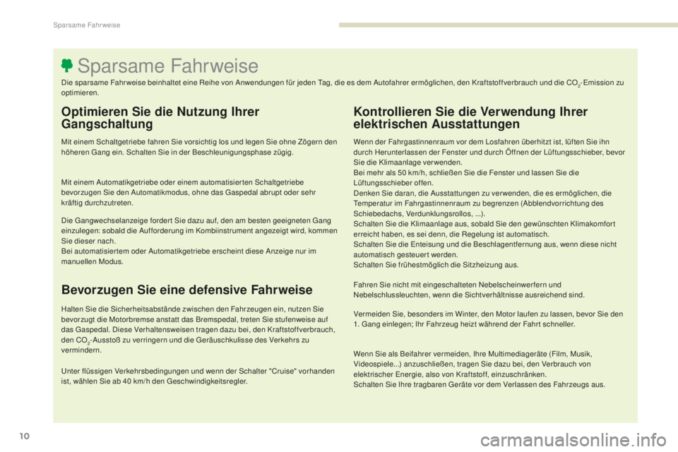 Peugeot 308 2017 Betriebsanleitung (in German) 10
308_de_Chap00c_eco-conduite_ed01-2016
Optimieren Sie die Nutzung Ihrer
Gangschaltung
Mit einem Schaltgetriebe fahren Sie vorsichtig los und legen Sie ohne Zögern den
höheren ga ng ein. Schalten Peugeot 308 2017 Betriebsanleitung (in German) 10
308_de_Chap00c_eco-conduite_ed01-2016
Optimieren Sie die Nutzung Ihrer
Gangschaltung
Mit einem Schaltgetriebe fahren Sie vorsichtig los und legen Sie ohne Zögern den
höheren ga ng ein. Schalten