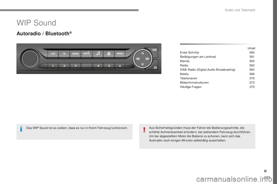 Peugeot 308 2017  Betriebsanleitung (in German) 359
308_de_Chap10c_RD45_ed01-2016
WIP Sound
Autoradio / Bluetooth®
Inhalter
ste Schritte
 3 60
Betätigungen am Lenkrad
 
3
 61
Menüs
  362
Radio
 
3
 62
DAB-Radio (Digital Audio Broadcasting)
 3

6