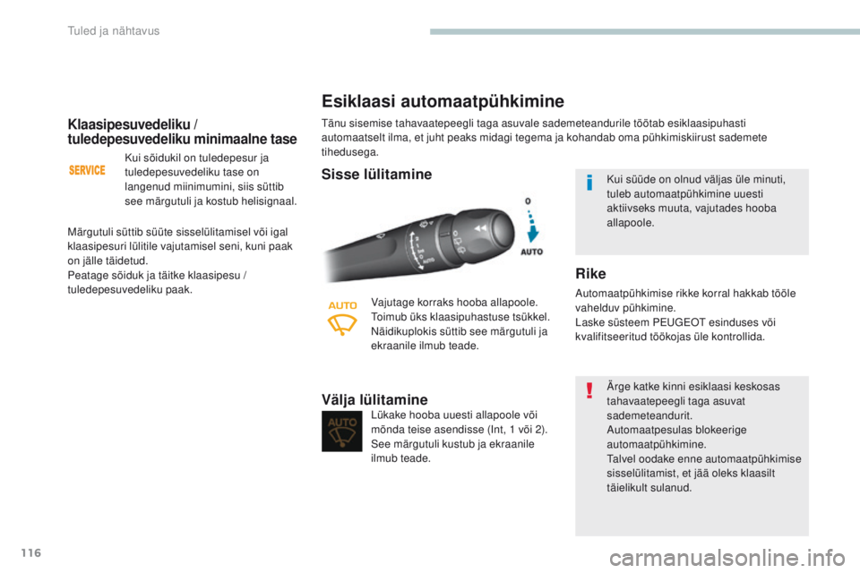 Peugeot 308 2017 Omaniku käsiraamat (in Estonian) 116
308_et_Chap04_eclairage-et-visibilite_ed01-2016
Klaasipesuvedeliku /
tuledepesuvedeliku minimaalne tase
Kui sõidukil on tuledepesur ja
tuledepesuvedeliku tase on
langenud miinimumini, siis sü Peugeot 308 2017 Omaniku käsiraamat (in Estonian) 116
308_et_Chap04_eclairage-et-visibilite_ed01-2016
Klaasipesuvedeliku /
tuledepesuvedeliku minimaalne tase
Kui sõidukil on tuledepesur ja
tuledepesuvedeliku tase on
langenud miinimumini, siis sü