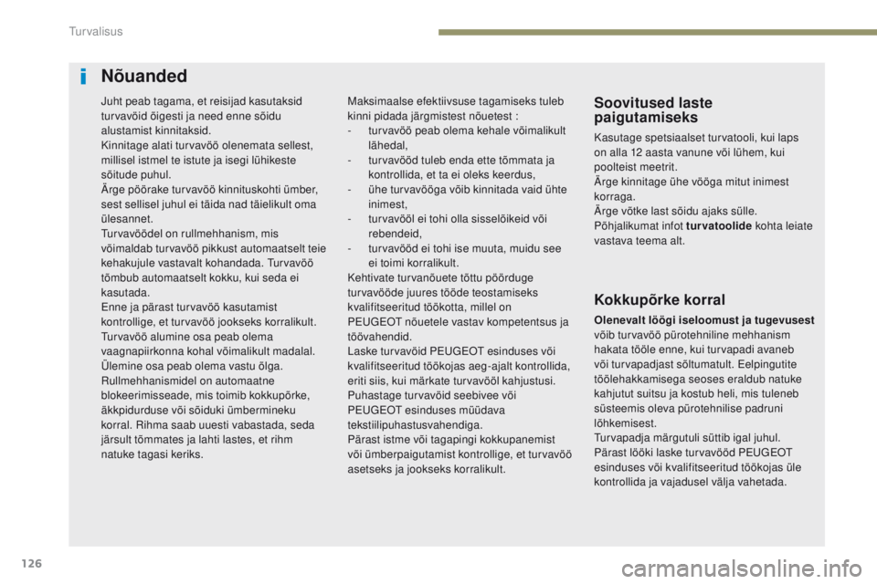 Peugeot 308 2017 Omaniku käsiraamat (in Estonian) 126
308_et_Chap05_securite_ed01-2016
Nõuanded
Soovitused laste
paigutamiseks
Kasutage spetsiaalset turvatooli, kui laps
on alla 12 aasta vanune või lühem, kui
poolteist
m
eetrit.
Ärge kinnitag Peugeot 308 2017 Omaniku käsiraamat (in Estonian) 126
308_et_Chap05_securite_ed01-2016
Nõuanded
Soovitused laste
paigutamiseks
Kasutage spetsiaalset turvatooli, kui laps
on alla 12 aasta vanune või lühem, kui
poolteist
m
eetrit.
Ärge kinnitag