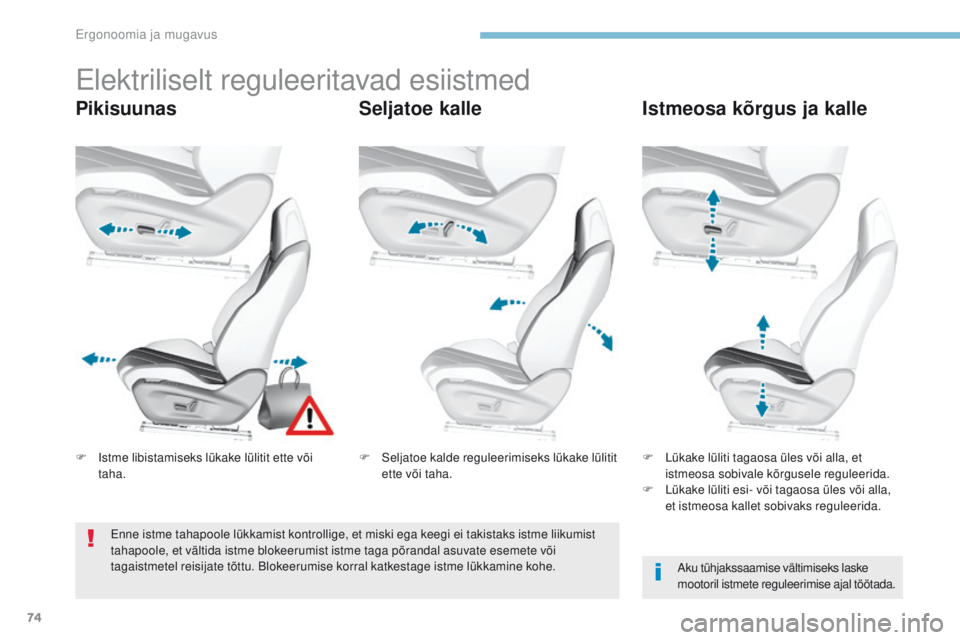 Peugeot 308 2017  Omaniku käsiraamat (in Estonian) 74
308_et_Chap03_ergonomie-et-confort_ed01-2016
elektriliselt reguleeritavad esiistmed
PikisuunasSeljatoe kalleIstmeosa kõrgus ja kalle
Aku tühjakssaamise vältimiseks laske 
mootoril istmete regule