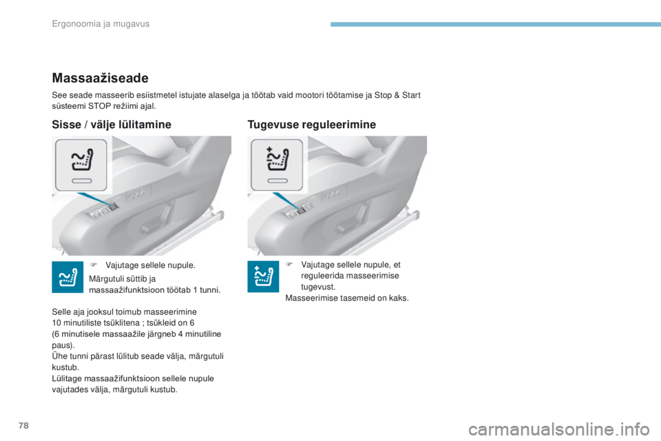 Peugeot 308 2017  Omaniku käsiraamat (in Estonian) 78
308_et_Chap03_ergonomie-et-confort_ed01-2016
Sisse / välje lülitamine
Massaažiseade
See seade masseerib esiistmetel istujate alaselga ja töötab vaid mootori töötamise ja Stop & Start 
süste