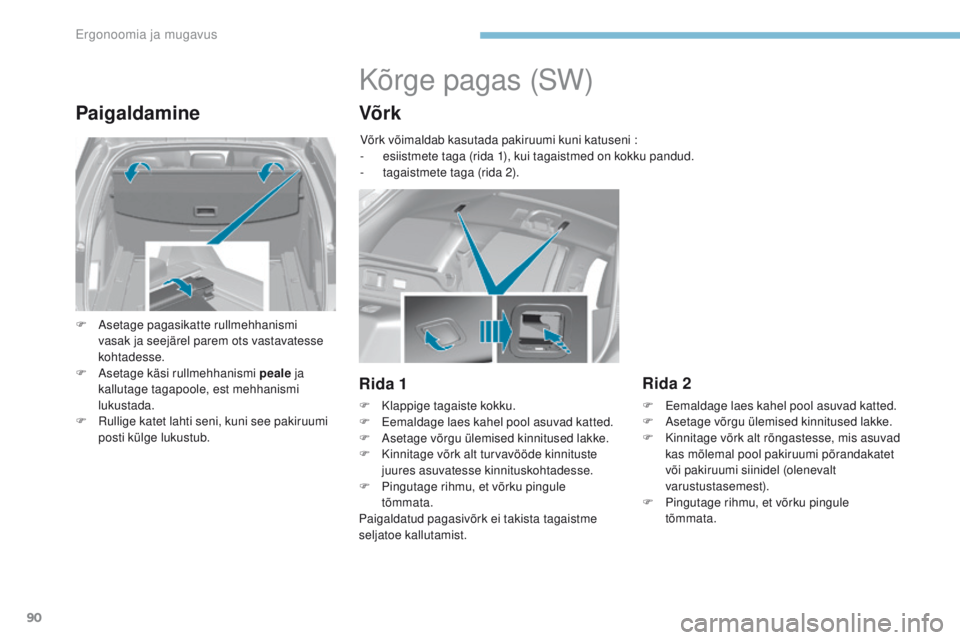Peugeot 308 2017 Omaniku käsiraamat (in Estonian) 90
308_et_Chap03_ergonomie-et-confort_ed01-2016
Paigaldamine
F Asetage pagasikatte rullmehhanismi
vasak ja seejärel parem ots vastavatesse
kohtadesse.
F
As
etage käsi rullmehhanismi peale ja
k Peugeot 308 2017 Omaniku käsiraamat (in Estonian) 90
308_et_Chap03_ergonomie-et-confort_ed01-2016
Paigaldamine
F Asetage pagasikatte rullmehhanismi
vasak ja seejärel parem ots vastavatesse
kohtadesse.
F
As
etage käsi rullmehhanismi peale ja
k