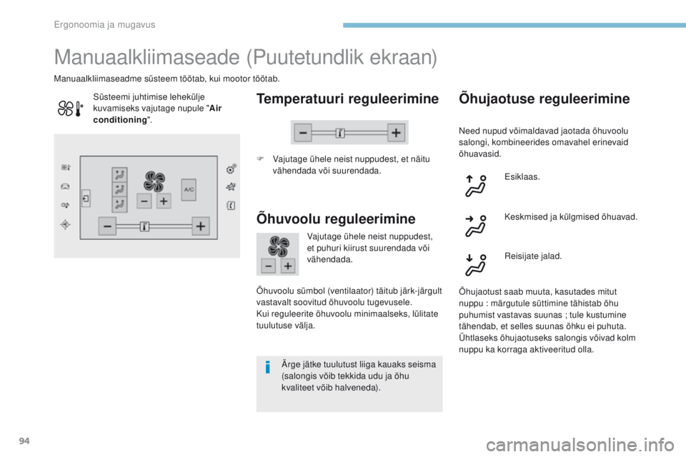 Peugeot 308 2017 Omaniku käsiraamat (in Estonian) 94
308_et_Chap03_ergonomie-et-confort_ed01-2016
Manuaalkliimaseade (Puutetundlik ekraan)
Temperatuuri reguleerimine
F Vajutage ühele neist nuppudest, et näitu
vähendada või suurendada.
Manuaalkli Peugeot 308 2017 Omaniku käsiraamat (in Estonian) 94
308_et_Chap03_ergonomie-et-confort_ed01-2016
Manuaalkliimaseade (Puutetundlik ekraan)
Temperatuuri reguleerimine
F Vajutage ühele neist nuppudest, et näitu
vähendada või suurendada.
Manuaalkli