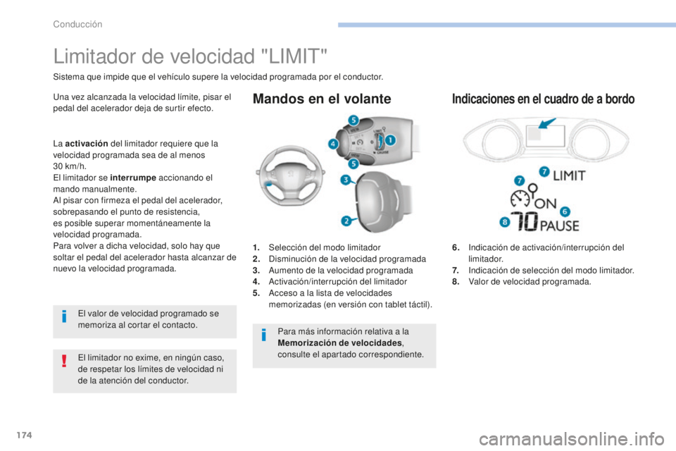 Peugeot 308 2017  Manual del propietario (in Spanish) 174
308_es_Chap06_conduite_ed01-2016
Mandos en el volante
6.   Indicación de activación/interrupción del 
limitador.
7.  
 
I
 ndicación de selección del modo limitador.
8.  
 
V
 alor de velocid