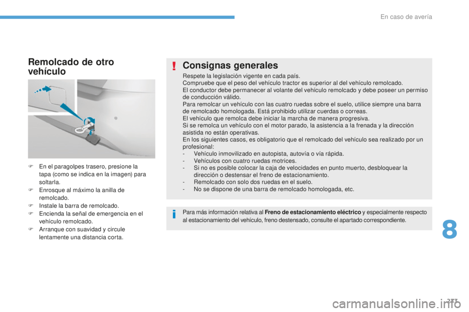 Peugeot 308 2017 Manual del propietario (in Spanish) 273
308_es_Chap08_En-cas-de-panne_ed01-2016
Consignas generales
Respete la legislación vigente en cada país.
Compruebe que el peso del vehículo tractor es superior al del vehículo remolcado.
El co Peugeot 308 2017 Manual del propietario (in Spanish) 273
308_es_Chap08_En-cas-de-panne_ed01-2016
Consignas generales
Respete la legislación vigente en cada país.
Compruebe que el peso del vehículo tractor es superior al del vehículo remolcado.
El co