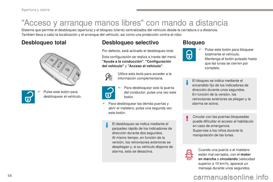 Peugeot 308 2017  Manual del propietario (in Spanish) 56
308_es_Chap02_ouvertures_ed01-2016
"Acceso y arranque manos libres" con mando a distancia
Desbloqueo totalDesbloqueo selectivo
Sistema que permite el desbloqueo (apertura) y el bloqueo (cie