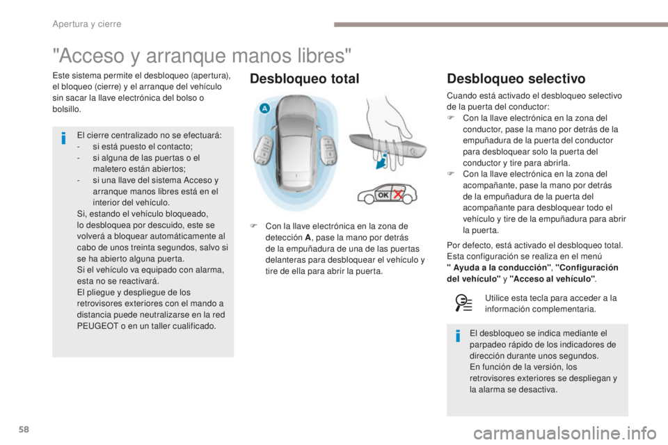 Peugeot 308 2017  Manual del propietario (in Spanish) 58
308_es_Chap02_ouvertures_ed01-2016
Desbloqueo total
"Acceso y arranque manos libres"
Este sistema permite el desbloqueo (apertura), 
el bloqueo (cierre) y el arranque del vehículo 
sin sac