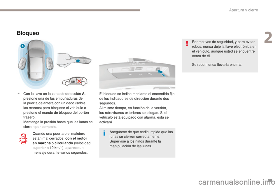 Peugeot 308 2017  Manual del propietario (in Spanish) 59
308_es_Chap02_ouvertures_ed01-2016
Bloqueo
F Con la llave en la zona de detección A, 
presione una de las empuñaduras de 
la puerta delantera con un dedo (sobre 
las marcas) para bloquear el veh