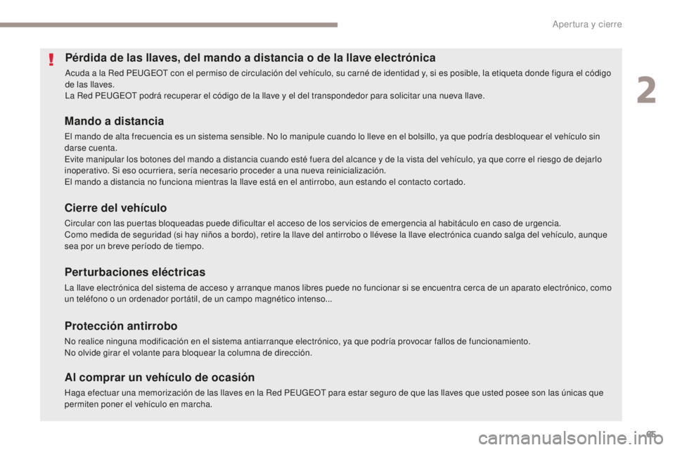 Peugeot 308 2017  Manual del propietario (in Spanish) 65
308_es_Chap02_ouvertures_ed01-2016
Pérdida de las llaves, del mando a distancia o de la llave electrónica
Acuda a la Red PEUGEOT con el permiso de circulación del vehículo, su carné de identid