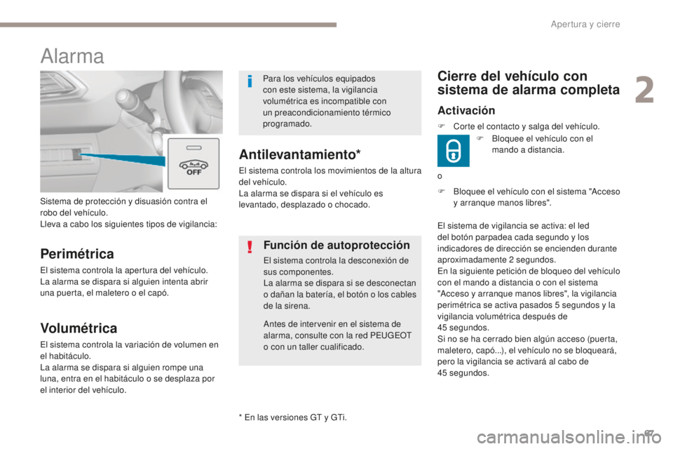 Peugeot 308 2017  Manual del propietario (in Spanish) 67
308_es_Chap02_ouvertures_ed01-2016
F Bloquee el vehículo con el sistema "Acceso y arranque manos libres".
Cierre del vehículo con 
sistema de alarma completa
Activación
F Bloquee el veh