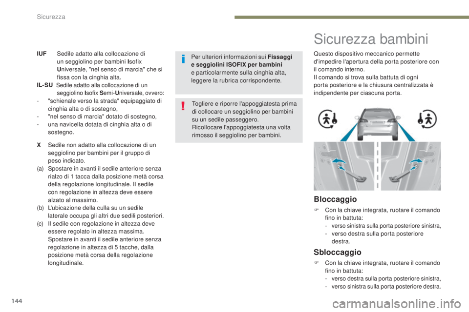 Peugeot 308 2017  Manuale del proprietario (in Italian) 144
308_it_Chap05_securite_ed01-2016
IUF Sedile adatto alla collocazione di un seggiolino per bambini I sofix 
U niversale, "nel senso di marcia" che si 
fissa con la cinghia alta.
IL- SU   
 