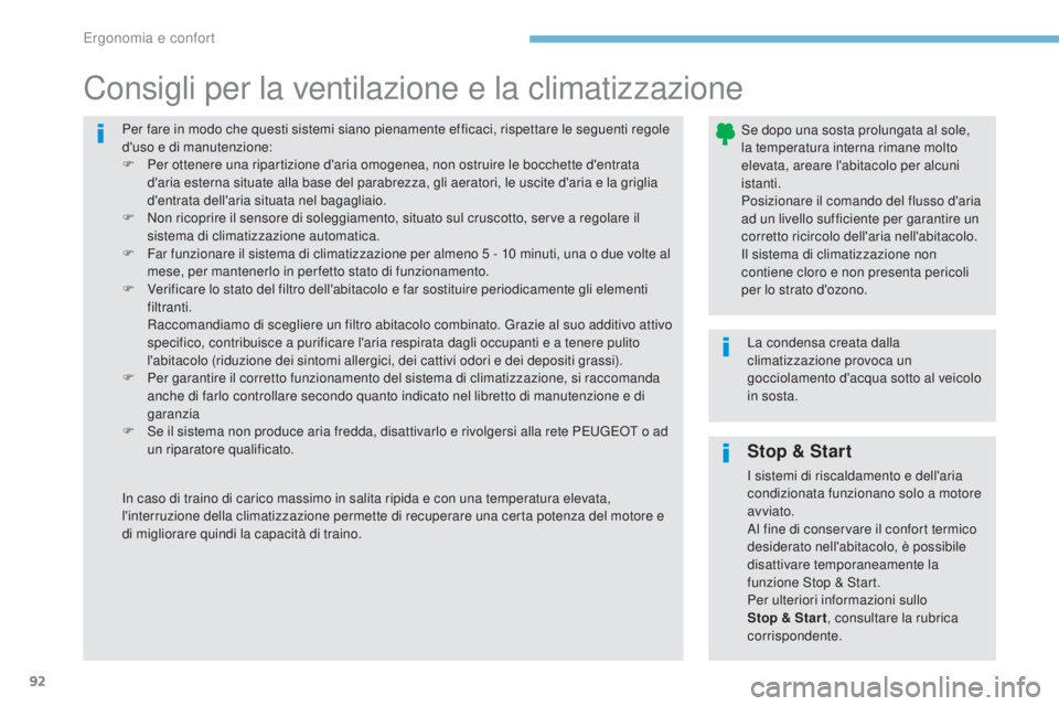 Peugeot 308 2017  Manuale del proprietario (in Italian) 92
308_it_Chap03_ergonomie-et-confort_ed01-2016
Per fare in modo che questi sistemi siano pienamente efficaci, rispettare le seguenti regole 
d'uso e di manutenzione:
F 
Pe
 r ottenere una riparti