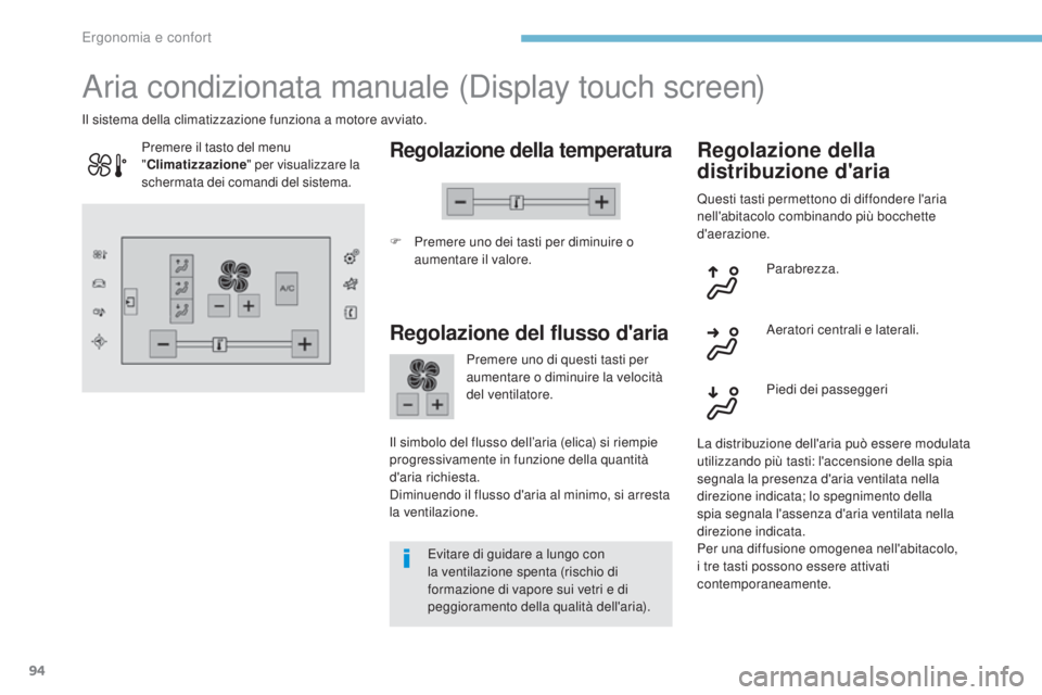 Peugeot 308 2017  Manuale del proprietario (in Italian) 94
308_it_Chap03_ergonomie-et-confort_ed01-2016
Aria condizionata manuale (Display touch screen)
Regolazione della temperatura
F Premere uno dei tasti per diminuire o aumentare il valore.
Il sistema d