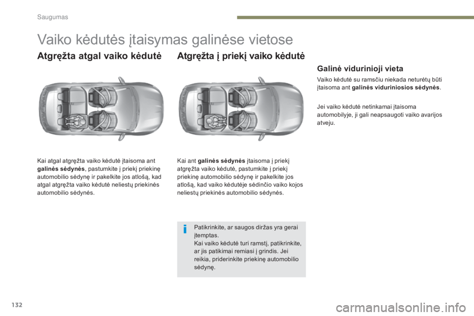 Peugeot 308 2017  Savininko vadovas (in Lithuanian) 132
308_lt_Chap05_securite_ed01-2016
Vaiko kėdutės įtaisymas galinėse vietose
Atgręžta atgal vaiko kėdutė
Kai atgal atgręžta vaiko kėdutė įtaisoma ant 
galinės sėdynės, pastumkite į p