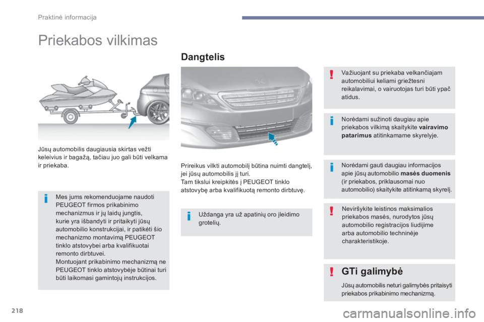 Peugeot 308 2017 Savininko vadovas (in Lithuanian) 218
308_lt_Chap07_info-pratiques_ed01-2016
Priekabos vilkimas
Mes jums rekomenduojame naudoti
PEUGEOT firmos prikabinimo
mechanizmus ir jų laidų jungtis,
kurie yra išbandyti ir pritaikyti jūsų Peugeot 308 2017 Savininko vadovas (in Lithuanian) 218
308_lt_Chap07_info-pratiques_ed01-2016
Priekabos vilkimas
Mes jums rekomenduojame naudoti
PEUGEOT firmos prikabinimo
mechanizmus ir jų laidų jungtis,
kurie yra išbandyti ir pritaikyti jūsų