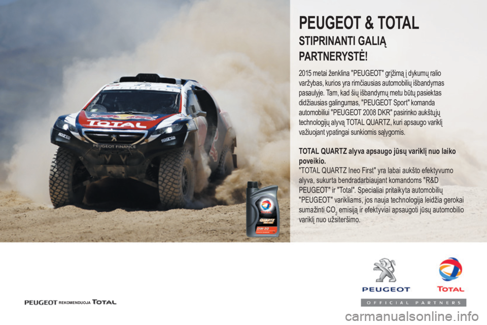 Peugeot 308 2017  Savininko vadovas (in Lithuanian) 308_lt_Chap07_info-pratiques_ed01-2016
REKOMENDUOJA
PEUGEOT & TOTAL
STIPRINANTI GALIĄ
PARTNERYSTĖ!
2015 metai ženklina "Peugeot" grįžimą į dykumų ralio 
varžybas, kurios yra rimčiaus